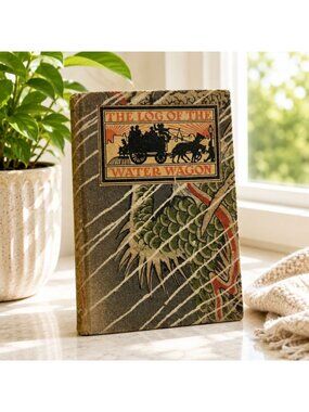 The Log Of The Water Wagon Hardcover Book 1905 By H.M. Caldwell Co Colonial Pres
